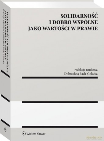 Solidarność i dobro wspólne jako wartości w prawie [KSIĄŻKA]
