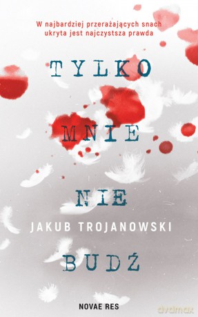 Tylko mnie nie budź - Jakub Trojanowski [KSIĄŻKA]