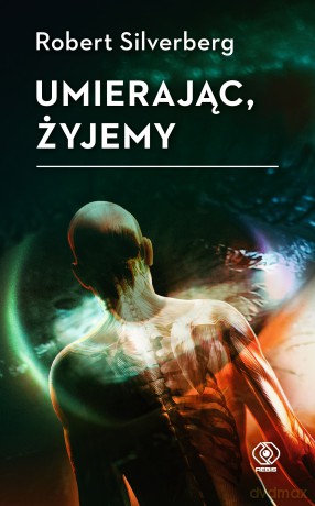Umierając, żyjemy - Robert Silverberg [KSIĄŻKA]