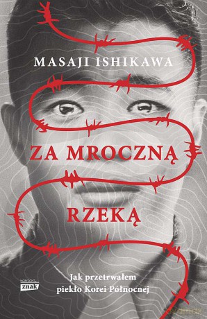 Za mroczną rzeką. Jak przetrwałem piekło Korei Północnej (pocket) - Masaji Ishikawa [KSIĄŻKA]
