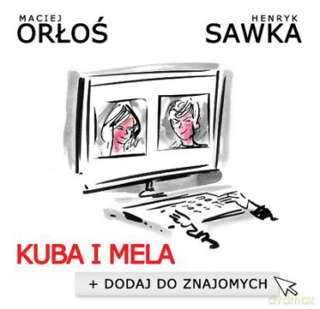 Kuba I Mela Dodaj Do Znajomych (twarda) - Orłoś Maciej, Sawka Henryk [KSIĄŻKA]