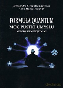 Formuła Quantum. Moc pustki umysłu. Metoda sekwencji zmian [KSIĄŻKA]