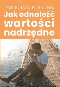 Jak odnaleźć wartości nadrzędne [KSIĄŻKA]