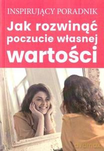 Jak rozwinąć poczucie własnej wartości - autorski Andrew Moszczynski Institute Zespół [KSIĄŻKA]