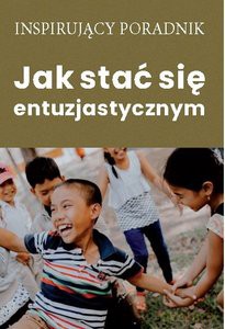 Jak stać się entuzjastycznym [KSIĄŻKA]