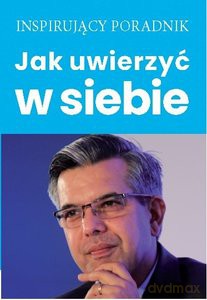 Jak uwierzyć w siebie [KSIĄŻKA]