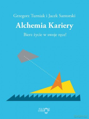 Alchemia Kariery - Jacek Santorski, Grzegorz Turniak [KSIĄŻKA]