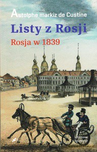 Listy z Rosji. Rosja w 1839 - Custine Astolphe Markiz De [KSIĄŻKA]