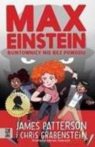 Max Einstein. Buntownicy nie bez powodu - James Patterson, Chris Grabenstein [KSIĄŻKA]