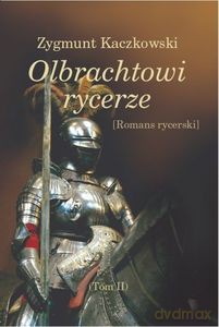Olbrachtowi rycerze (Tom II) - Zygmunt Kaczkowski [KSIĄŻKA]