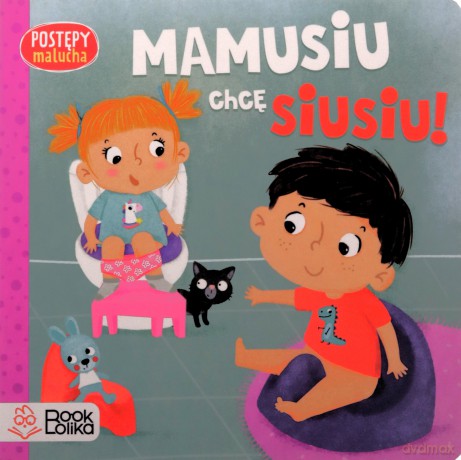 Postępy malucha. Mamusiu, chcę siusiu! - Paulina Chmurska, Agnieszka Matz [KSIĄŻKA]