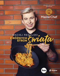 Z różnych stron świata. Książka zwycięzcy programu MasterChef - Maciej Regulski [KSIĄŻKA]