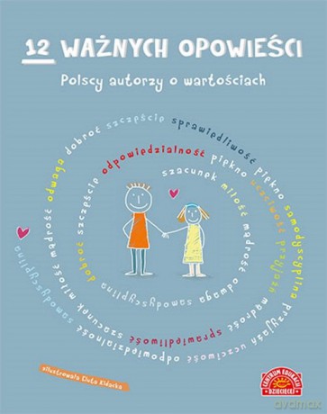 12 ważnych opowieści Polscy autorzy o wartościach dla dzieci [KSIĄŻKA]