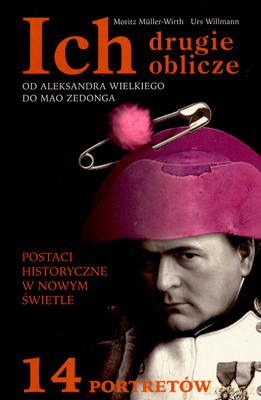 Ich Drugie Oblicze Od Aleksandra Wielkiego Do Mao Zedonga - Moritz Muller-Wirth, Urs Willmann [KSIĄŻKA]