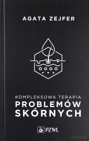 Kompleksowa terapia problemów skórnych - Agata Zejfer [KSIĄŻKA]