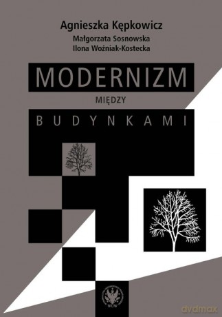Modernizm między budynkami - Agnieszka Kępkowicz, Małgorzata Sosnkowska [KSIĄŻKA]