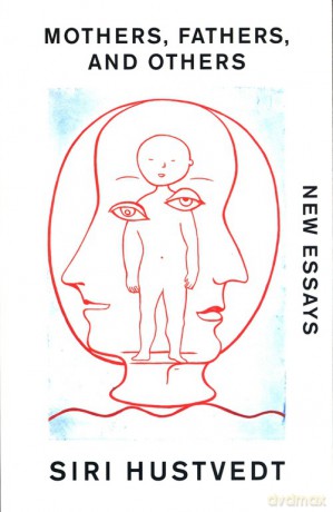 Mothers, Fathers, and Others - Siri Hustvedt [KSIĄŻKA]