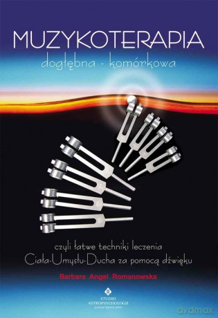 Muzykoterapia dogłębna - komórkowa - Romanowska Barbara Angel [KSIĄŻKA]