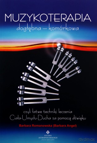 Muzykoterapia dogłębna - komórkowa - Romanowska Barbara Angel [KSIĄŻKA]