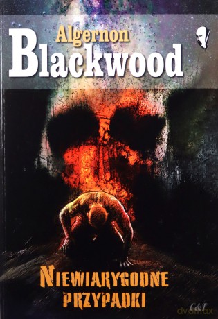 Niewiarygodne przypadki - Algernon Blackwood [KSIĄŻKA]