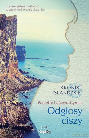 Odgłosy ciszy Kroniki islandzkie - Wioletta Leśków-Cyrulik [KSIĄŻKA]
