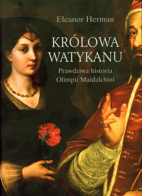 Królowa Watykanu Prawdziwa Historia Olimpii Maidalchini - Eleanor Herman [KSIĄŻKA]