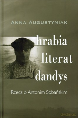 Hrabia Literat Dandys Rzecz O Antonim Sobańskim (twarda) - Anna Augustyniak [KSIĄŻKA]