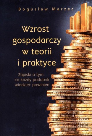 Wzrost gospodarczy w teorii i praktyce - Marzec Bogusław [KSIĄŻKA]