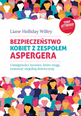 Bezpieczeństwo kobiet z zespołem Aspergera Umiejętności życiowe, które mogą uratować niejedną dziewczynę - Liane Willey [KSIĄŻKA]