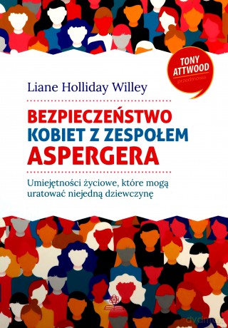 Bezpieczeństwo kobiet z zespołem Aspergera Umiejętności życiowe, które mogą uratować niejedną dziewczynę - Liane Willey [KSIĄŻKA]