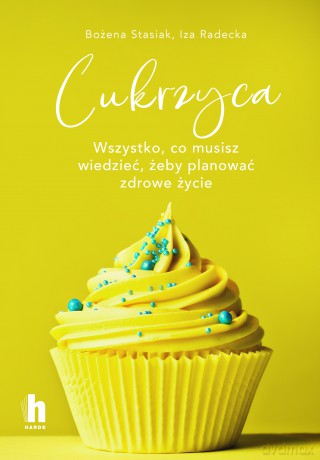 Cukrzyca. Wszystko, co musisz wiedzieć, żeby planować zdrowie życie - Bożena Stasiak, Iza Radecka [KSIĄŻKA]
