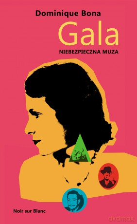 Gala. Niebezpieczna muza - Dominique Bona [KSIĄŻKA]