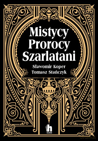 Mistycy, prorocy, szarlatani - Sławomir Koper, Tomasz Stanczyk [KSIĄŻKA]