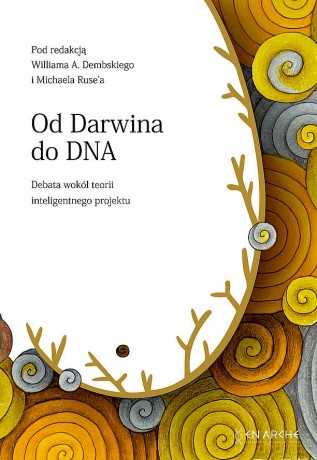 Od Darwina do DNA. Debata wokół teorii inteligentnego projektu - William A. Dembski, Michael Ruse [KSIĄŻKA]