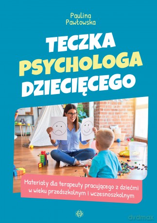 Teczka psychologa dziecięcego Materiały dla terapeuty pracującego z dziećmi w wieku przedszkolnym i wczesnoszkolnym - Paulina Pawłowska [KSIĄŻKA]
