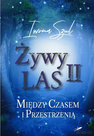 Żywy Las II. Między czasem i przestrzenią - Iwona Szul [KSIĄŻKA]