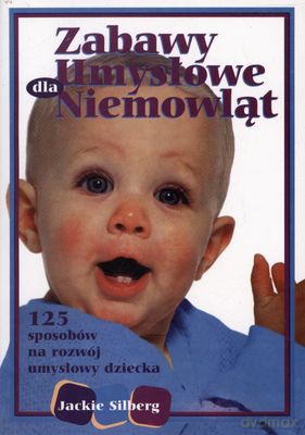 Zabawy Umysłowe Dla Niemowląt 125 Sposobów Na Rozwój Umysłowy Dziecka - Jackie Silberg [KSIĄŻKA]