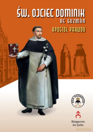 Św. Ojciec Dominik de Guzman - Apostoł Prawdy - Piotr Stefaniak [KSIĄŻKA]