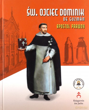 Św. Ojciec Dominik de Guzman - Apostoł Prawdy - Piotr Stefaniak [KSIĄŻKA]