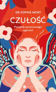 CZUŁOŚĆ. Poradnik pozytywnego egoizmu - Sophie Mort [KSIĄŻKA]