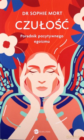 CZUŁOŚĆ. Poradnik pozytywnego egoizmu - Sophie Mort [KSIĄŻKA]