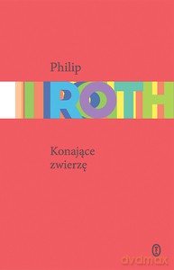 Konające zwierzę - Philip Roth [KSIĄŻKA]