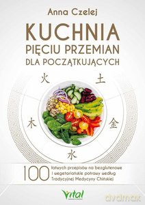 Kuchnia Pięciu Przemian dla początkujących - Anna Czelej [KSIĄŻKA]