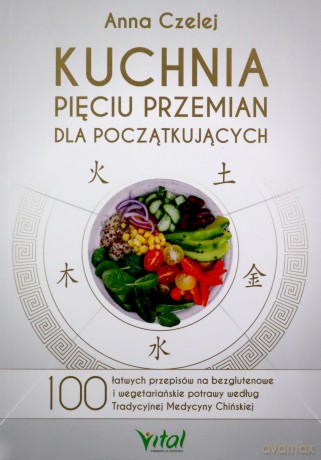 Kuchnia Pięciu Przemian dla początkujących - Anna Czelej [KSIĄŻKA]