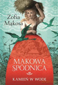 Makowa spódnica Kamień w wodę - Zofia Mąkosa [KSIĄŻKA]
