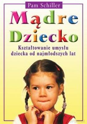 Mądre Dziecko - Pam Schiller, Tamera Bryant [KSIĄŻKA]