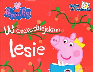 Peppa Pig. Bajki do poduszki cz. 5 W czarodziejskim lesie [KSIĄŻKA]