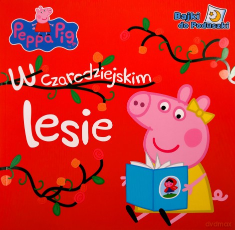Peppa Pig. Bajki do poduszki cz. 5 W czarodziejskim lesie [KSIĄŻKA]