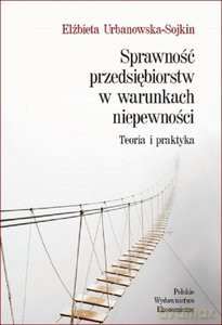 Sprawność przedsiębiorstw w warunkach niepewności. Teoria i praktyka - Urbanowska-Sojkin Elżbieta [KSIĄŻKA]