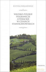 Włosko-polskie pogranicze literackie za panowania Stanisława Augusta - Justyna Łukaszewicz [KSIĄŻKA]